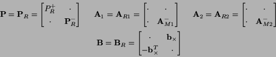 \begin{displaymath}\begin{split}{\bf P} = {\bf P}_{R} = \begin{bmatrix}P_{R}^{+}...
...{\times}^{T} & \cdot\\ \end{bmatrix}\hspace{1.63in} \end{split}\end{displaymath}