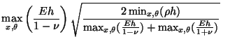 $\displaystyle \max_{x,\theta}\left(\frac{Eh}{1-\nu}\right)\sqrt{\frac{2\min_{x,...
..._{x,\theta}(\frac{Eh}{1-\nu})+\max_{x,\theta}(\frac{Eh}{1+\nu})}}\hspace{0.2in}$