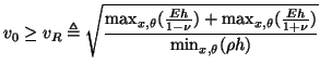 $\displaystyle v_{0}\geq v_{R}\triangleq \sqrt{\frac{\max_{x,\theta}(\frac{Eh}{1-\nu})+\max_{x,\theta}(\frac{Eh}{1+\nu})}{\min_{x,\theta}(\rho h)}}$