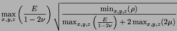 $\displaystyle \max_{x,y,z}\left(\frac{E}{1-2\nu}\right)\sqrt{\frac{\min_{x,y,z}(\rho)}{\max_{x,y,z}\left(\frac{E}{1-2\nu}\right)+2\max_{x,y,z}(2\mu)}}$
