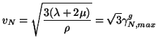 $\displaystyle v_{N} = \sqrt{\frac{3(\lambda+2\mu)}{\rho}} = \sqrt{3}\gamma_{N, max}^{g}$