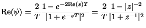 $\displaystyle {\rm Re}(\psi) = \frac{2}{T}\frac{1-e^{-2{\rm Re}(s)T}}{\vert 1+e^{-sT}\vert^{2}} = \frac{2}{T}\frac{1-\vert z\vert^{-2}}{\vert 1+z^{-1}\vert^{2}}$