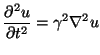 $\displaystyle \frac{\partial^{2} u}{\partial t^{2}} = \gamma^{2}\nabla^{2}u$