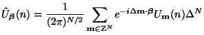 $\displaystyle \hat{U}_{\mbox{{\scriptsize\boldmath$\beta$}}}(n) = \frac{1}{(2\p...
...\Delta{\bf m}\cdot\mbox{{\scriptsize\boldmath$\beta$}}}U_{{\bf m}}(n)\Delta^{N}$