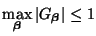 $\displaystyle \max_{\mbox{{\scriptsize\boldmath$\beta$}}}\vert G_{\mbox{{\scriptsize\boldmath$\beta$}}}\vert\leq 1$