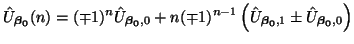 $\displaystyle \hat{U}_{\mbox{{\scriptsize\boldmath$\beta_{0}$}}}(n) = (\mp 1)^{...
...h$\beta_{0}$}},1}\pm\hat{U}_{\mbox{{\scriptsize\boldmath$\beta_{0}$}},0}\right)$