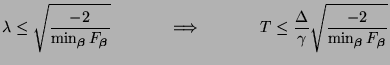 $\displaystyle \lambda\leq \sqrt{\frac{-2}{\min_{\mbox{{\scriptsize\boldmath$\be...
...\mbox{{\scriptsize\boldmath$\beta$}}}F_{\mbox{{\scriptsize\boldmath$\beta$}}}}}$