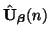 $ \hat{{\bf U}}_{\mbox{{\scriptsize\boldmath $\beta$}}}(n)$