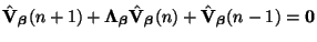 $\displaystyle \hat{{\bf V}}_{\mbox{{\scriptsize\boldmath$\beta$}}}(n+1)+\mbox{\...
...h$\beta$}}}(n)+\hat{{\bf V}}_{\mbox{{\scriptsize\boldmath$\beta$}}}(n-1)={\bf0}$