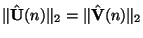 $ \Vert\hat{{\bf U}}(n)\Vert _{2} = \Vert\hat{{\bf V}}(n)\Vert _{2}$