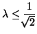 $\displaystyle \lambda\leq\frac{1}{\!\!\sqrt{2}}$