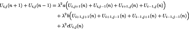 \begin{displaymath}\begin{split}U_{i,j}(n+1)+U_{i,j}(n-1) &= \lambda^{2}a\Big(U_...
..._{i-1,j-1}(n)\Big)\\ &\quad+ \lambda^{2}cU_{i,j}(n) \end{split}\end{displaymath}