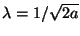$ \lambda = 1/\sqrt{2a}$