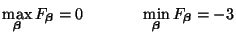 $\displaystyle \max_{\mbox{{\scriptsize\boldmath$\beta$}}}F_{\mbox{{\scriptsize\...
...ox{{\scriptsize\boldmath$\beta$}}}F_{\mbox{{\scriptsize\boldmath$\beta$}}} = -3$