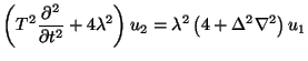 $\displaystyle \left(T^{2}\frac{\partial^{2}}{\partial t^{2}} +4\lambda^{2}\right)u_{2} = \lambda^{2}\left(4+\Delta^{2}\nabla^{2}\right)u_{1}$