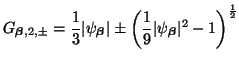 $\displaystyle G_{\mbox{{\scriptsize\boldmath$\beta$}},2,\pm} = \frac{1}{3}\vert...
...vert\psi_{\mbox{{\scriptsize\boldmath$\beta$}}}\vert^{2}-1\right)^{\frac{1}{2}}$