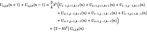 \begin{displaymath}\begin{split}U_{i,j,k}(n+1)+U_{i,j,k}(n-1) &= \frac{3}{4}\lam...
...g)\\ &\quad+\left(2-8\lambda^{2}\right)U_{i,j,k}(n) \end{split}\end{displaymath}