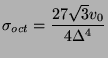 $\displaystyle \sigma_{oct} = \frac{27\sqrt{3}v_{0}}{4\Delta^{4}}$