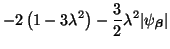 $\displaystyle -2\left(1-3\lambda^{2}\right)-\frac{3}{2}\lambda^{2}\vert\psi_{\mbox{{\scriptsize\boldmath$\beta$}}}\vert$