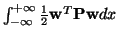 $ \int_{-\infty}^{+\infty}\frac{1}{2}{\bf w}^{T}{\bf Pw}dx$