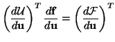 $\displaystyle \left(\frac{d \mathcal{U}}{d {\bf u}}\right)^{T}\frac{d {\bf f}}{d{\bf u}} = \left(\frac{d \mathcal{F}}{d {\bf u}}\right)^{T}$