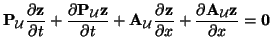 $\displaystyle {\bf P}_{\mathcal{U}}\frac{\partial{\bf z}}{\partial t}+ \frac{\p...
...}{\partial x}+\frac{\partial {\bf A}_{\mathcal{U}}{\bf z}}{\partial x} = {\bf0}$