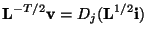 $\displaystyle {\bf L}^{-T/2}{\bf v} = D_{j}({\bf L}^{1/2}{\bf i})$