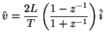 $\displaystyle \hat{v} = \frac{2L}{T}\left(\frac{1-z^{-1}}{1+z^{-1}}\right)\hat{i}$