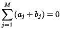 $\displaystyle \sum_{j=1}^{M}\left(a_{j}+b_{j}\right) = 0$