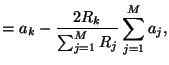 $\displaystyle = a_{k} -\frac{2R_{k}}{\sum_{j=1}^{M}R_{j}}\sum_{j=1}^{M}a_{j},$