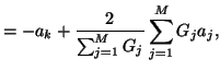 $\displaystyle = -a_{k} +\frac{2}{\sum_{j=1}^{M}G_{j}}\sum_{j=1}^{M}G_{j}a_{j},$