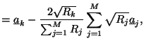 $\displaystyle = \underline{a}_{k} -\frac{2\sqrt{R_{k}}}{\sum_{j=1}^{M}R_{j}}\sum_{j=1}^{M}\sqrt{R_{j}}\underline{a}_{j},$