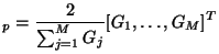 $\displaystyle _{p} = \frac{2}{\sum_{j=1}^{M}G_{j}}[G_{1},\hdots,G_{M}]^{T}$