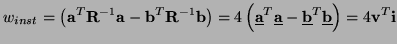 $\displaystyle w_{inst} = \left({\bf a}^{T}{\bf R}^{-1}{\bf a}-{\bf b}^{T}{\bf R...
...\bf a}}-\underline{{\bf b}}^{T}\underline{{\bf b}}\right) = 4{\bf v}^{T}{\bf i}$