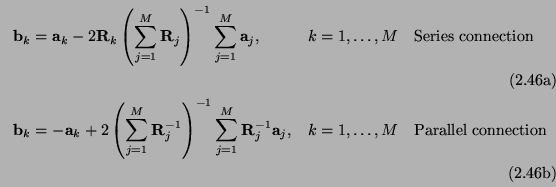 \begin{subequations}\begin{align}{\bf b}_{k} &= {\bf a}_{k} -2{\bf R}_{k}\left(\...
...,&&k=1,\hdots,M&&{\mbox {\rm Parallel connection}} \end{align}\end{subequations}