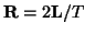 $ {\bf R} = 2{\bf L}/T$