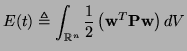 $\displaystyle E(t) \triangleq \int_{\mathbb{R}^{n}}\frac{1}{2}\left({\bf w}^{T}{\bf Pw}\right)dV$