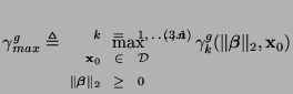 $\displaystyle \gamma_{max}^{g} \triangleq \max_{\begin{minipage}[t]{1.0in}\vspa...
...d{minipage}}\gamma_{k}^{g}(\Vert\mbox{\boldmath$\beta$}\Vert _{2}, {\bf x}_{0})$