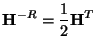 $\displaystyle \mathbf{H}^{-R}=\frac{1}{2}\mathbf{H}^{T}$