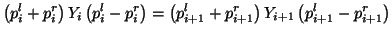 $\displaystyle \left(p_{i}^{l}+p_{i}^{r}\right)Y_{i}\left(p_{i}^{l}-p_{i}^{r}\ri...
...\left(p_{i+1}^{l}+p_{i+1}^{r}\right)Y_{i+1}\left(p_{i+1}^{l}-p_{i+1}^{r}\right)$