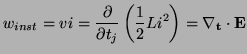 $\displaystyle w_{inst} = vi = \frac{\partial}{\partial t_{j}}\left(\frac{1}{2}Li^{2}\right) = \nabla_{{\bf t}}\cdot {\bf E}$