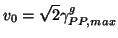 $\displaystyle v_{0} = \sqrt{2}\gamma_{PP,max}^{g}$