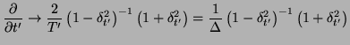 $\displaystyle \frac{\partial}{\partial t'}\rightarrow \frac{2}{T'}\left(1-\delt...
...rac{1}{\Delta}\left(1-\delta_{t'}^{2}\right)^{-1}\left(1+\delta_{t'}^{2}\right)$