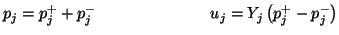 $\displaystyle p_{j} = p_{j}^{+}+p_{j}^{-}\hspace{1.0in}u_{j} = Y_{j}\left(p_{j}^{+}-p_{j}^{-}\right)$