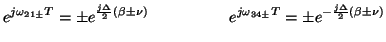 $\displaystyle e^{j\omega_{21\pm}T} = \pm e^{\frac{j\Delta}{2}\left(\beta \pm \n...
...7in}e^{j\omega_{34\pm}T} = \pm e^{-\frac{j\Delta}{2}\left(\beta \pm \nu\right)}$