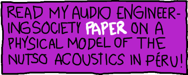 READ MY AUDIO ENGINEERING SOCIETY PAPER ON A PHYSICAL MODEL OF THE NUTSO ACOUSTICS IN PERU!