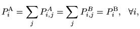 $\displaystyle P^\mathrm{A}_{i} = \sum_{j} P^{A}_{i,j} = \sum_{j} P^{B}_{i,j} = P^\mathrm{B}_{i},
\ \ \forall i,
$