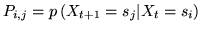 $ P_{i,j} =
p\left(X_{t+1}=s_{j}\vert X_{t}=s_{i}\right)$