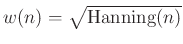 $ w(n) = \sqrt{\hbox{Hanning}(n)}$
