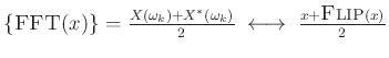 $ \left\{\hbox{\sc FFT}(x)\right\}
= \frac{X(\omega_k ) + X^*(\omega_k )}{2} \;\longleftrightarrow\;\frac{x + \hbox{\sc Flip}(x)}{2}$